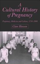 A cultural history of pregnancy : pregnancy, medicine, and culture, 1750-2000 /