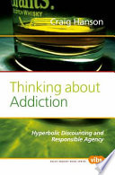 Thinking about addiction : hyperbolic discounting and responsible agency / Craig Hanson ; with a chapter by George Ainslie.