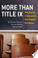 More than Title IX : how equity in education has shaped the nation /