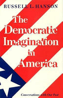 The democratic imagination in America : conversations with our past / Russell L. Hanson.