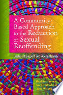 A community-based approach to the reduction of sexual reoffending : circles of support and accountability /