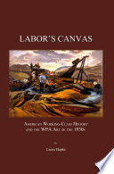 Labor's canvas : American working-class history and the WPA art of the 1930s /