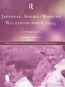 Japanese-Soviet/Russian relations since 1945 : difficult peace / Kimie Hara.