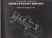 A comparative analysis of 20th-century houses / Hideaki Haraguchi.