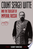 Count Sergei Witte and the twilight of imperial Russia : a biography /