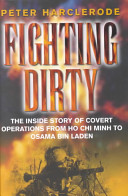 Fighting dirty : the inside story of covert operations from Ho Chi Minh to Osama Bin Laden /