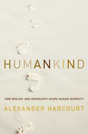 Humankind : how biology and geography shape human diversity /