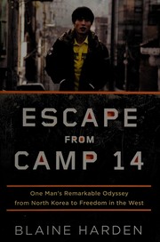 Escape from Camp 14 : one man's remarkable odyssey from North Korea to freedom in the west /