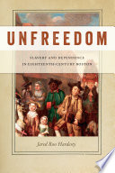 Unfreedom : slavery and dependence in eighteenth-century Boston / Jared Ross Hardesty.