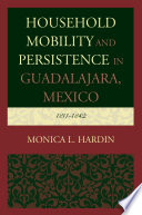 Household mobility and persistence in Guadalajara, Mexico : 1811-1842 /