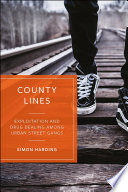 County lines : exploitation and drug dealing amongst urban street gangs /