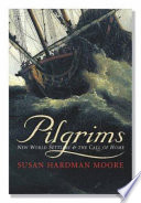 Pilgrims : New World settlers & the call of home / Susan Hardman Moore.