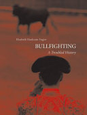 Bullfighting : a troubled history /