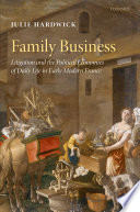Family business : litigation and the political economies of daily life in early modern France / Julie Hardwick.