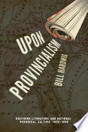 Upon provincialism : southern literature and national periodical culture, 1870-1900 /