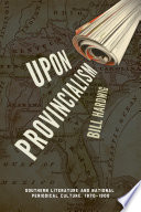 Upon provincialism : southern literature and national periodical culture, 1870-1900 / Bill Hardwig.