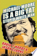 Michael Moore is a big fat stupid white man /