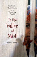 In the valley of mist : Kashmir : one family in a changing world / by Justine Hardy.