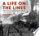 A life on the lines : the grand old man of steam / R.H.N. Hardy.