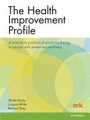 The health improvement profile (HIP) : a manual to promote physical wellbeing in people with severe mental illness / Sheila Hardy, Jacquie White, Richard Gray.