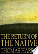 The return of the native / Thomas Hardy.