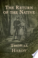 The return of the native / Thomas Hardy ; cover design by Andrea Worthington.