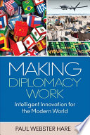 Making diplomacy work : intelligent innovation for the modern world /