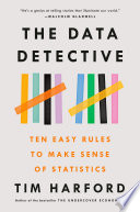 The data detective : ten easy rules to make sense of statistics / Tim Harford.