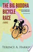 The Big Buddha Bicycle Race : a novel / Terence A. Harkin.