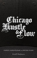 Chicago hustle and flow : gangs, gangsta rap, and social class /