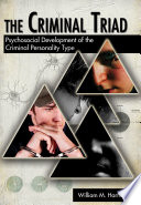 The criminal triad : psychosocial development of the criminal personality type /