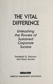 The vital difference : unleashing the powers of sustained corporate success / Frederick G. Harmon and Garry Jacobs.