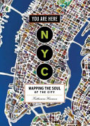 You are here NYC : mapping the soul of the city /