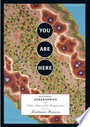You are here : personal geographies and other maps of the imagination / Katharine Harmon.