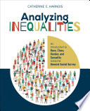 Analyzing inequalities : an introduction to race, class, gender, and sexuality using the general social survey / Catherine E. Harnois, Wake Forest University.