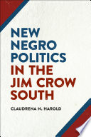 New Negro politics in the Jim Crow South / Claudrena N. Harold.