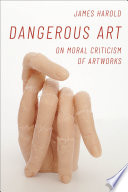 Dangerous art : on moral criticism of artworks /