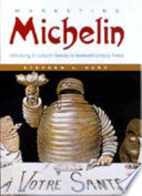 Marketing Michelin : advertising & cultural identity in twentieth-century France /