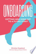 Onboarding : getting new hires off to a flying start /