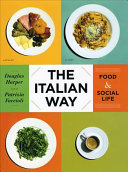 The Italian way : food and social life / Douglas Harper and Patrizia Faccioli.