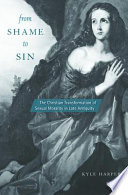 From shame to sin : the Christian transformation of sexual morality in late antiquity /