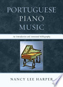 Portuguese piano music an introduction and annotated bibliography / Nancy Lee Harper.