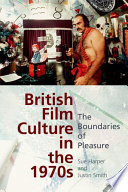 British film culture in the 1970s : the boundaries of pleasure /