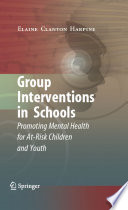 Group interventions in schools : promoting mental health for at-risk children and youth /