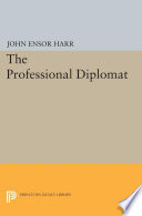 The professional diplomat / by John Ensor Harr.