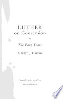 Luther on Conversion : The Early Years / Marilyn Harran.