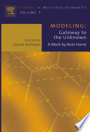 Modeling : gateway to the unknown : a work / by Rom Harré ; edited by Daniel Rothbart.