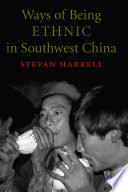 Ways of being ethnic in Southwest China Stevan Harrell.