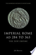 Imperial Rome AD 284 to 363 : the new empire / Jill Harries.