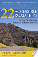 22 accessible road trips : driving vacations for wheelers and slow walkers /